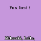 Fox lost /