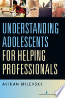 Understanding adolescents for helping professionals /