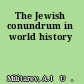 The Jewish conundrum in world history