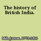 The history of British India.