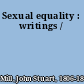 Sexual equality : writings /