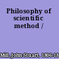 Philosophy of scientific method /