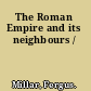The Roman Empire and its neighbours /