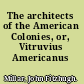 The architects of the American Colonies, or, Vitruvius Americanus /