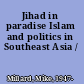 Jihad in paradise Islam and politics in Southeast Asia /