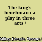 The king's henchman : a play in three acts /