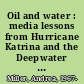 Oil and water : media lessons from Hurricane Katrina and the Deepwater Horizon disaster /