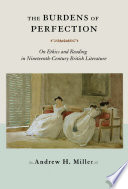 The burdens of perfection on ethics and reading in nineteenth-century British literature /