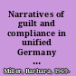 Narratives of guilt and compliance in unified Germany Stasi informers and their impact on society /