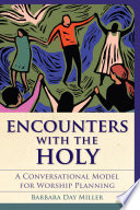 Encounters with the Holy : a conversational model for worship planning /