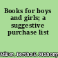 Books for boys and girls; a suggestive purchase list