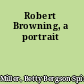 Robert Browning, a portrait