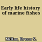 Early life history of marine fishes