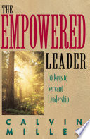 The empowered leader : 10 keys to servant leadership /