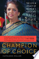 Champion of choice the life and legacy of women's advocate Nafis Sadik /