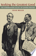 Seeking the greatest good : the conservation legacy of Gifford Pinchot /