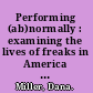 Performing (ab)normally : examining the lives of freaks in America  /