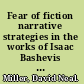 Fear of fiction narrative strategies in the works of Isaac Bashevis Singer /