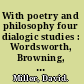 With poetry and philosophy four dialogic studies : Wordsworth, Browning, Hopkins and Hardy /