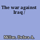 The war against Iraq /