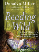 Reading in the wild : the book whisperer's keys to cultivating lifelong reading habits /