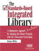 The standards-based integrated library : a collaborative approach for aligning the library program with the classroom curriculum /