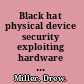 Black hat physical device security exploiting hardware and software /