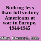 Nothing less than full victory Americans at war in Europe, 1944-1945 /