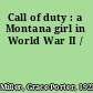 Call of duty : a Montana girl in World War II /