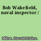 Bob Wakefield, naval inspector /