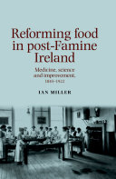 Reforming food in post-Famine Ireland : medicine, science and improvement, 1845-1922 /