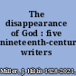 The disappearance of God : five nineteenth-century writers /