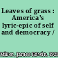 Leaves of grass : America's lyric-epic of self and democracy /