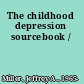 The childhood depression sourcebook /