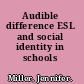 Audible difference ESL and social identity in schools /