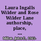 Laura Ingalls Wilder and Rose Wilder Lane authorship, place, time, and culture /