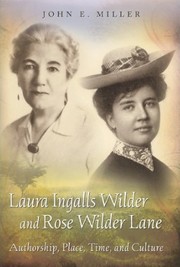 Laura Ingalls Wilder and Rose Wilder Lane : authorship, place, time, and culture /