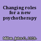 Changing roles for a new psychotherapy