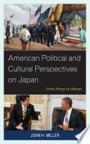 American political and cultural perspectives on Japan : from Perry to Obama /