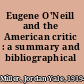 Eugene O'Neill and the American critic : a summary and bibliographical checklist.