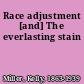 Race adjustment [and] The everlasting stain