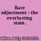 Race adjustment : the everlasting stain.