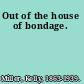 Out of the house of bondage.