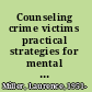 Counseling crime victims practical strategies for mental health professionals /