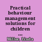 Practical behaviour management solutions for children and teens with autism the 5P approach /