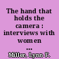 The hand that holds the camera : interviews with women film and video directors /