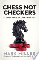 Chess not checkers : elevate your leadership game /