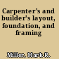 Carpenter's and builder's layout, foundation, and framing