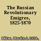 The Russian Revolutionary Emigres, 1825-1870