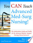 You can teach advanced med-surg nursing! : the authoritative guide and toolkit for the advanced medical-surgical nursing clinical instructor /